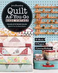 Quilt As-You-Go Made Vintage : 51 Blocks, 9 Projects, 3 Joining Methods - Jera Brandvig