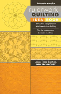 Rulerwork Quilting Idea Book : 59 Outline Designs to Fill with Free-Motion Quilting, Tips for Longarm and Domestic Machines - Amanda Murphy