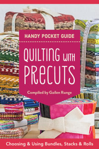 Quilting with Precuts Handy Pocket Guide : Choosing & Using Bundles, Stacks & Rolls - Gailen Runge