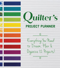 Quilter's Project Planner : Everything You Need to Dream, Plan & Organize 12 Projects! - Betsy La Honta