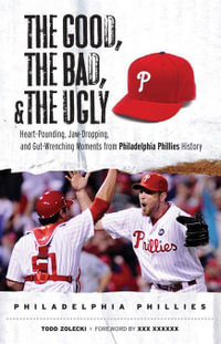 The Good, the Bad, & the Ugly: Philadelphia Phillies by Todd Zolecki, Scott  Franzke - Ebook