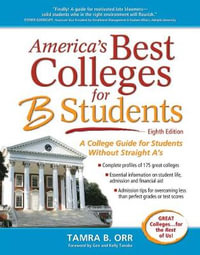 America's Best Colleges for B Students : A College Guide for Students Without Straight A's - Tamra B. Orr