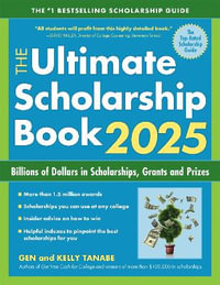 The Ultimate Scholarship Book 2025 : Billions of Dollars in Scholarships, Grants and Prizes - Gen Tanabe