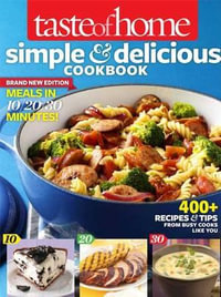 Taste of Home Simple & Delicious Cookbook All-New Edition! : 400+ Recipes & Tips from Busy Cooks Like You - Taste of Home