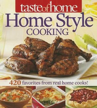 Taste of Home Home Style Cooking : 420 Favorites from Real Home Cooks! - Taste of Home