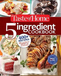 Taste of Home 5 Ingredient Cookbook : 400+ Recipes Big on Flavor, Short on Groceries! - Taste Of Home Taste of Home