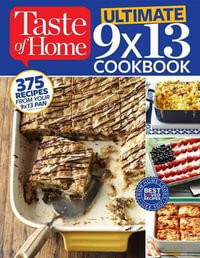 Taste of Home Ultimate 9 X 13 Cookbook : 375 Recipes for Your 13x9 Pan - Taste Of Home Taste of Home