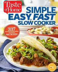 Taste of Home Simple, Easy, Fast Slow Cooker : 385 Slow-Cooked Recipes That Beat the Clock - Editors at Taste of Home