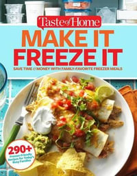 Taste of Home Make It Freeze It : 295 Make-Ahead Meals That Save Time & Money - Editors at Taste of Home