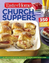 Taste of Home Church Supper Cookbook--New Edition : Feed the Heart, Body and Spirit with 350 Crowd-Pleasing Recipes - Editors of Taste of Home