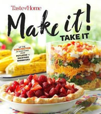 Taste of Home Make It Take It Cookbook : Up the Yum Factor at Everything from Potlucks to Backyard Barbeques - Taste of Home