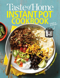 Taste of Home Instant Pot Cookbook : Savor 111 Must-Have Recipes Made Easy in the Instant Pot - Taste of Home