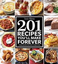 Taste of Home 201 Recipes You'll Make Forever : Classic Recipes for Today's Home Cooks - Taste of Home