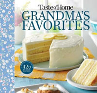 Taste of Home Grandma's Favorites : A Treasured Collection of 475 Classic Recipes - Taste of Home