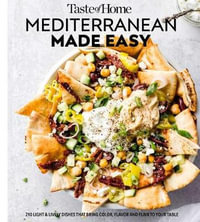 Taste of Home Mediterranean Made Easy : 321 Light & Lively Recipes for Eating Well Everyday - Editors at Taste of Home