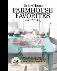 Taste of Home Farmhouse Favorites : Set Your Table with the Heartwarming Goodness of Today's Country Kitchens - Taste of Home