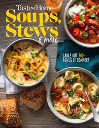 Taste of Home Soups, Stews and More : Ladle Out 325+ Bowls of Comfort - Taste of Home