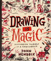 Drawing is Magic : Discovering Yourself in a Sketchbook : Hardcover - John Hendrix