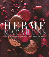 Pierre Herme Macaron : The Ultimate Recipes from the Master Pâtissier - Pierre Hermé