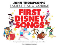 John Thompson's Piano Course: First Disney Songs : Fun Repertoire for Beginner Pianists Complementing Any Piano Method - John Thompson