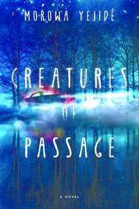 Creatures of Passage - Morowa Yejide