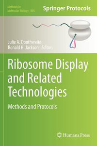 Ribosome Display and Related Technologies : Methods and Protocols - Julie A. Douthwaite