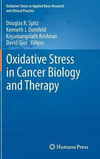 Oxidative Stress in Cancer Biology and Therapy : Oxidative Stress in Applied Basic Research and Clinical Practice - Douglas R. Spitz