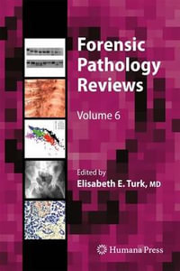 Forensic Pathology Reviews : Forensic Pathology Reviews - Elisabeth E. Turk