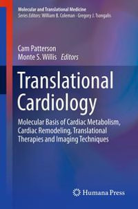 Translational Cardiology : Molecular Basis of Cardiac Metabolism, Cardiac Remodeling, Translational Therapies and Imaging Techniques - Cam Patterson