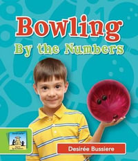 Bowling by the Numbers : Sports by the Numbers - Desir Bussiere