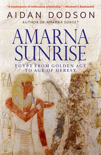 Amarna Sunrise : Egypt from Golden Age to Age of Heresy - Aidan Dodson