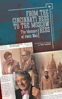 From the Cincinnati Reds to the Moscow Reds : The Memoirs of Irwin Weil - Irwin Weil