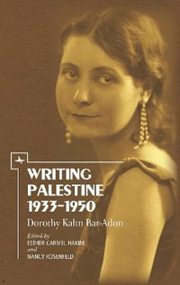 Writing Palestine 1933-1950 : Dorothy Kahn Bar-Adon - Dorothy Kahn Bar-Adon