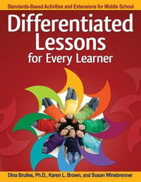 Differentiated Lessons for Every Learner : Standards-Based Activities and Extensions for Middle School - Dina Brulles