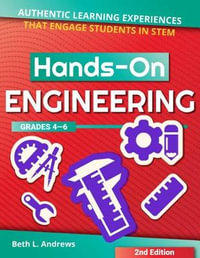 Hands-On Engineering : Authentic Learning Experiences That Engage Students in Stem - Beth L. Andrews