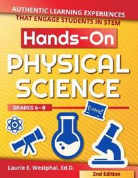 Hands-On Physical Science : Authentic Learning Experiences That Engage Students in Stem - Laurie E. Westphal