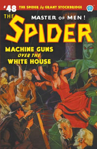 The Spider #48 : Machine Guns Over the White House - Grant Stockbridge