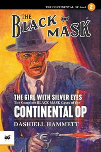 The Girl With the Silver Eyes : The Complete Black Mask Cases of the Continental Op, Volume 2 - Dashiell Hammett