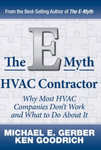 The E-Myth HVAC Contractor : Why Most HVAC Companies Don't Work and What to Do About It - Michael E. Gerber