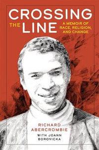 Crossing the Line : A Memoir of Race, Religion, and Change - Richard Abercrombie