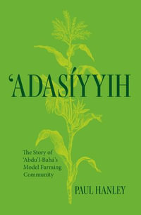 Adasiyyih : The Story of 'Abdu'l-Baha's Model Farming Community - Paul Hanley