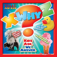 X-WHY-Z: Kids Ask. We Answer : Time for Kids - The Editors of TIME For Kids