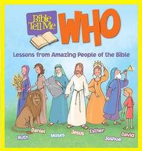 Bible Tell Me: Who : Lessons from Amazing People of the Bible - Christopher Hudson