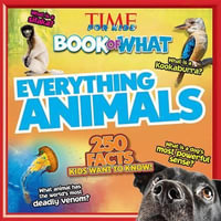 Everything Animals : Time for Kids Book of What - The Editors of Time for Kids