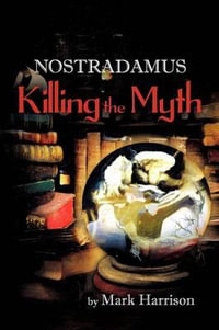 Nostradamus : Killing the Myth - Mark Harrison