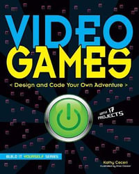 Video Games : Design and Code Your Own Adventure - Kathy Ceceri