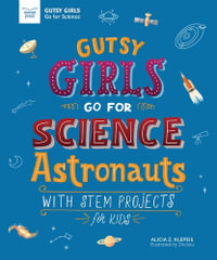 Gutsy Girls Go for Science - Astronauts: With Stem Projects for Kids : Gutsy Girls - Alicia Klepeis