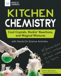 Kitchen Chemistry : Cool Crystals, Rockin' Reactions, and Magical Mixtures with Hands-On Science Activities - Cynthia Light Brown