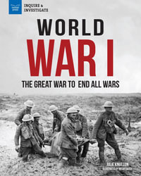 World War I : The Great War to End All Wars - Julie Knutson