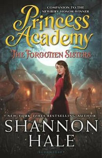 The Forgotten Sisters : Princess Academy : Book 3 - Shannon Hale